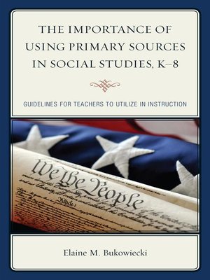 cover image of The Importance of Using Primary Sources in Social Studies, K-8